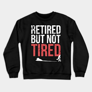 Funny Retired But Not Tired Professional Retirement Crewneck Sweatshirt